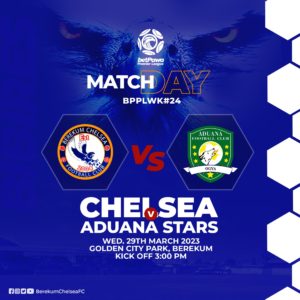 2022/23 Ghana Premier League Week 24: Berekum Chelsea v Aduana Stars preview