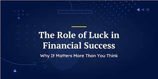 The Role of Luck in Success: Fact or Fiction?