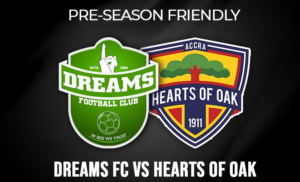 Hearts of Oak and Dreams FC set to clash in pre-season friendly